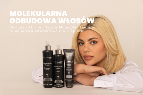 Molekularna odbudowa włosów z Abril et Nature – dlaczego to najlepsza alternatywa dla Olaplexu?