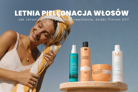 Letnia pielęgnacja włosów: Jak chronić kolor i utrzymać nawilżenie, dzięki filtrom UV?